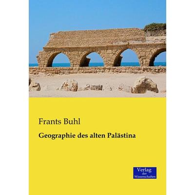 Geographie des alten Palästina, Taschenbuch von Frants Buhl, Verlag der Wissenschaften, 978-3-95700-006-4