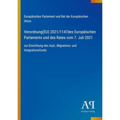 Verordnung(EU) 2021/1147des Europäischen Parlaments und des Rates vom 7. Juli 2021, Taschenbuch von Europäisches Parlament und Rat der Europäischen