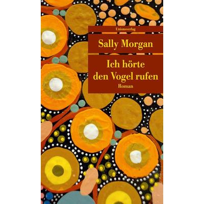 Ich hörte den Vogel rufen, Taschenbuch von Sally Morgan, Unionsverlag, 978-3-293-20812-4