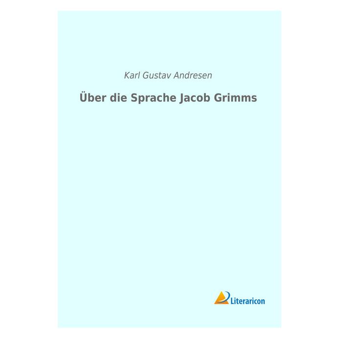 Literaricon Über die Sprache Jacob Grimms (Deutsch, Softcover, Karl Gustav Andresen) (56058749)