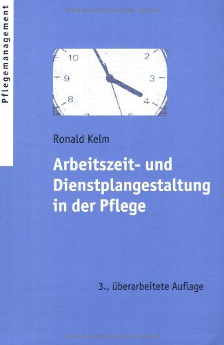 Ronald Kelm - Arbeitszeit- und Dienstplangestaltung in der Pflege - Preis vom 09.10.2026 07:28:09 h