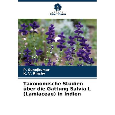 Taxonomische Studien über die Gattung Salvia L (Lamiaceae) in Indien, Taschenbuch von P. Sunojkumar,K. V. Rinshy, Verlag Unser Wissen,