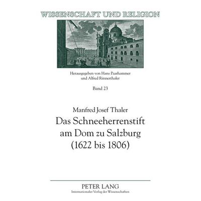 Das Schneeherrenstift am Dom zu Salzburg (1622 bis 1806), Gebundene Ausgabe von Manfred Josef Thaler, Peter Lang GmbH, Internationaler Verlag der