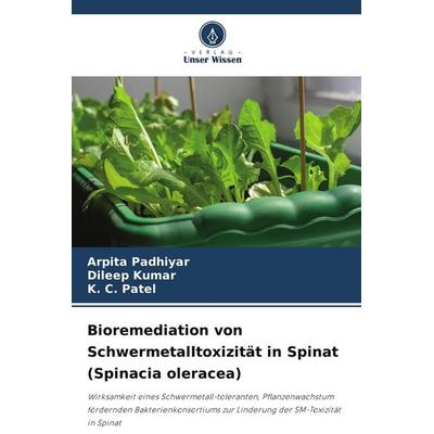 Bioremediation von Schwermetalltoxizität in Spinat (Spinacia oleracea), Taschenbuch von Arpita Padhiyar,Dileep Kumar,K. C. Patel, Verlag Unser Wissen,
