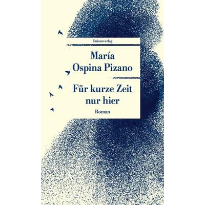 Für kurze Zeit nur hier, Taschenbuch von María Ospina Pizano, Unionsverlag, 978-3-293-71068-9