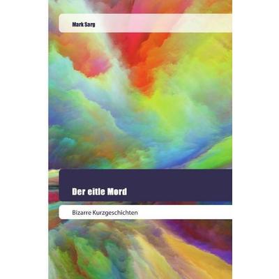 Sarg, M: Der eitle Mord, Taschenbuch von Mark Sarg, Goldene Rakete, 978-620-2-44545-0