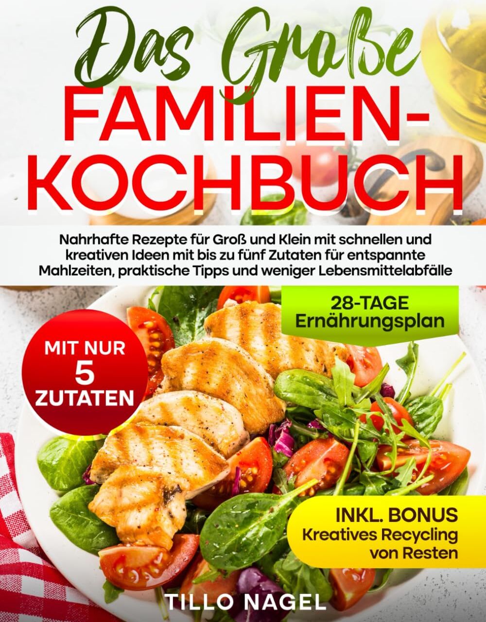 Tillo Nagel - Das große Familienkochbuch: Nahrhafte Rezepte für Groß und Klein mit schnellen und kreativen Ideen mit bis zu fünf Zutaten für entspannte Mahlzeiten, praktische Tipps und weniger Lebensmittelabfälle - Preis vom 30.09.2026 09:01:18 h
