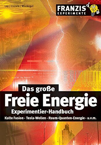 Peter Lay - Das große Freie Energie Experimentier-Handbuch: Kalte Fusion, Tesla-Wellen, Raum-Quanten-Energie (Franzis Experimente) - Preis vom 30.09.2026 09:01:18 h