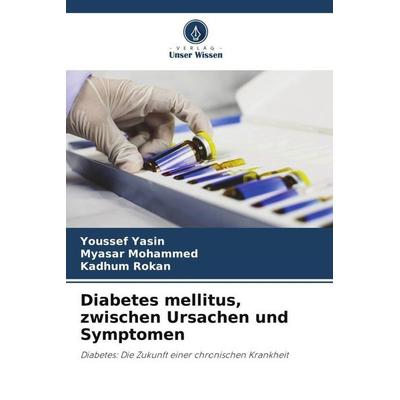 Diabetes mellitus, zwischen Ursachen und Symptomen, Taschenbuch von Youssef Yasin,Myasar Mohammed,Kadhum Rokan, Verlag Unser Wissen, 978-620-5-94614-5