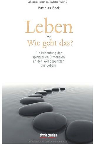 Matthias Beck - Leben - wie geht das?: Die Bedeutung der spirituellen Dimension an den Wendepunkten des Lebens - Preis vom 13.10.2026 11:25:28 h