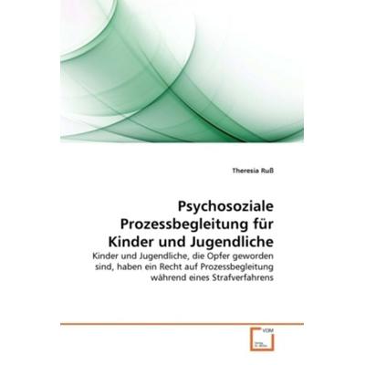 Ruß, T: Psychosoziale Prozessbegleitung für Kinder und Jugen, Taschenbuch von Theresia Russ, VDM, 978-3-639-28422-5