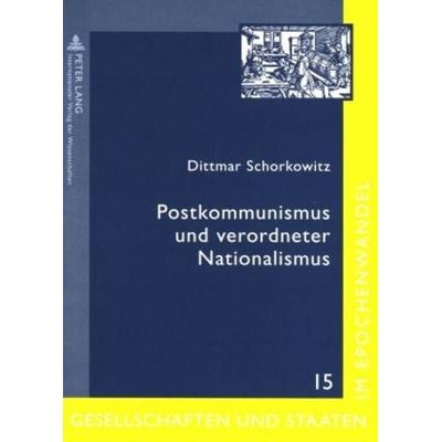 Postkommunismus und verordneter Nationalismus, Taschenbuch von Dittmar Schorkowitz, Peter Lang GmbH, Internationaler Verlag der Wissenschaften,