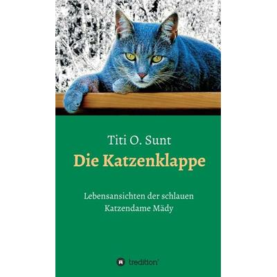 Die Katzenklappe, Gebundene Ausgabe von Titi O. Sunt, Tredition, 978-3-347-10544-7