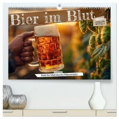 Bier im Blut - Maß für Maß durchs Männerjahr (hochwertiger Premium Wandkalender 2027 DIN A2 quer), Kunstdruck in Hochglanz