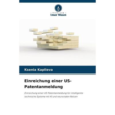 Einreichung einer US-Patentanmeldung, Taschenbuch von Ksenia Kaplieva, Verlag Unser Wissen, 978-620-9-27664-4