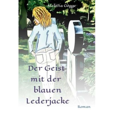 Der Geist mit der blauen Lederjacke, Gebundene Ausgabe von Melitta Gögge, Tredition, 978-3-7497-6271-2