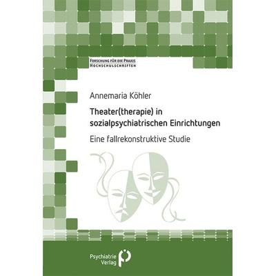 Theater(therapie) in sozialpsychiatrischen Einrichtungen, Taschenbuch von Annemaria Köhler, Psychiatrie Verlag, 978-3-96605-256-6