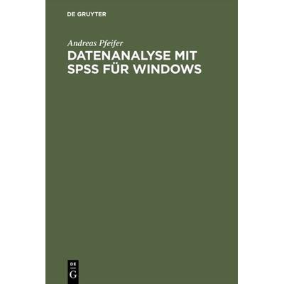 Datenanalyse mit SPSS für Windows, Gebundene Ausgabe von Andreas Pfeifer, De Gruyter Mouton, 978-3-486-23827-3
