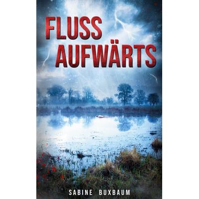 Flussaufwärts, Taschenbuch von Sabine Buxbaum, BoD – Books on Demand, 978-3-7534-7231-7