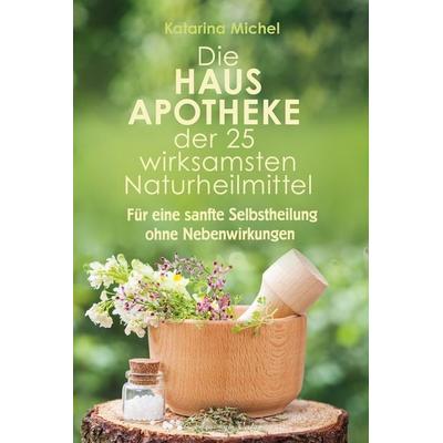 Die Hausapotheke der 25 wirksamsten Naturheilmittel, Taschenbuch von Katarina Michel, Aquamarin, 978-3-89427-913-4
