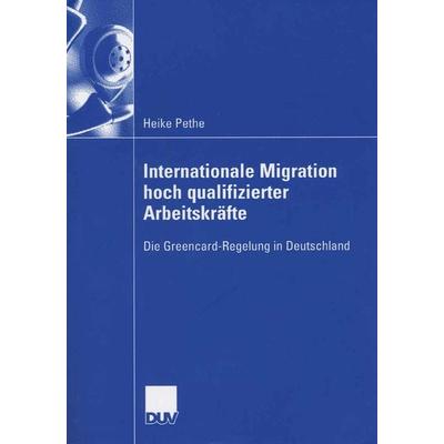 Internationale Migration hoch qualifizierter Arbeitskräfte, Taschenbuch von Heike Pethe, Deutscher Universitätsverlag, 978-3-8350-0522-8