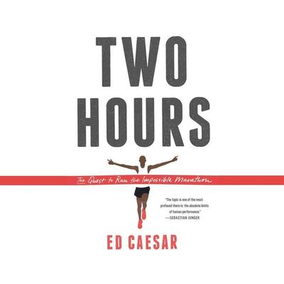 Two Hours: The Quest to Run the Impossible Marathon - Ed Caesar, CD, 9781681418025