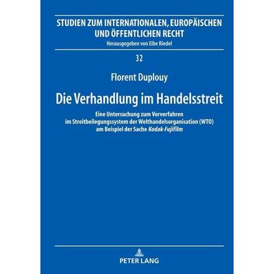 Die Verhandlung im Handelsstreit, Gebundene Ausgabe von Florent Duplouy, Peter Lang GmbH, Internationaler Verlag der Wissenschaften, 978-3-631-85352-8