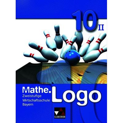 Mathe.Logo Wirtschaftsschule Bayern / Mathe.Logo Wirtschaftsschule 10/II Ausgabe ab 2021, Gebundene Ausgabe von Birgit Falge-Bechwar,Elisabeth
