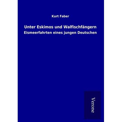 Unter Eskimos und Walfischfängern, Gebundene Ausgabe von Kurt Faber, BoD - Books on Demand