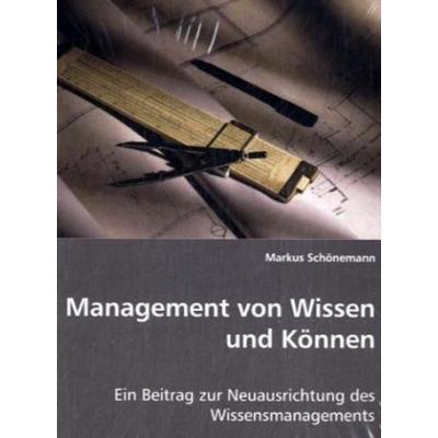 Schönemann, M: Management von Wissen und Können, Taschenbuch von Markus Schönemann, VDM, 978-3-639-03181-2