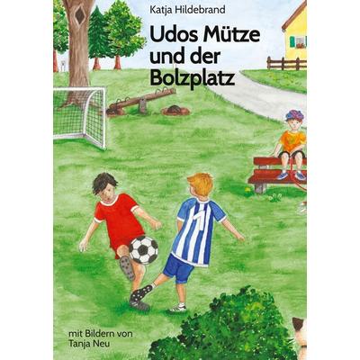 Udos Mütze und der Bolzplatz, Gebundene Ausgabe von Katja Hildebrand, Tredition, 978-3-384-88809-9