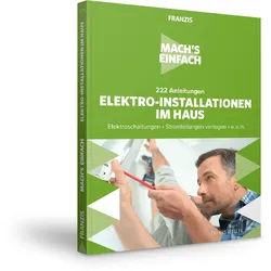 222 Anleitungen Elektro-Installationen im Haus - Mach's einfach