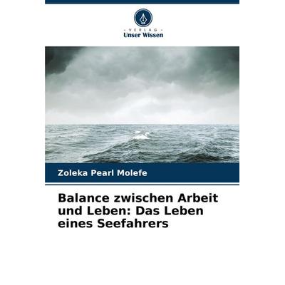 Balance zwischen Arbeit und Leben: Das Leben eines Seefahrers, Taschenbuch von Zoleka Pearl Molefe, Verlag Unser Wissen, 978-620-7-16031-0