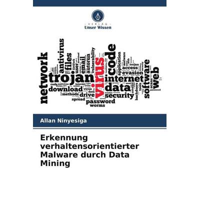 Erkennung verhaltensorientierter Malware durch Data Mining, Taschenbuch von Allan Ninyesiga, Verlag Unser Wissen, 978-620-5-71938-1