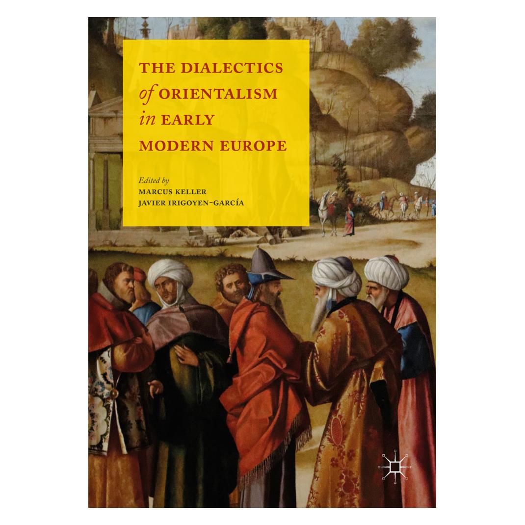 Palgrave Macmillan Uk The Dialectics of Orientalism in Early Modern Europe (Englisch, Softcover, Javier Irigoyen-García, Marcus Irigoyen-GarcÝa Keller, Marcus Keller) (54571610)
