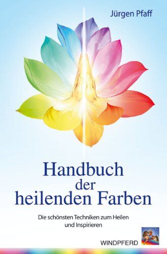 Jürgen Pfaff - Handbuch der heilenden Farben: Die schönsten Techniken zum Heilen und Inspirieren - Preis vom 09.10.2026 07:28:09 h