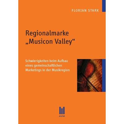 Regionalmarke Musicon Valley, Taschenbuch von Florian Stark, Akademische Verlagsgemeinschaft München, 978-3-86924-343-6