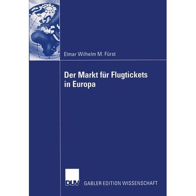 Der Markt für Flugtickets in Europa, Taschenbuch von Elmar Wilhelm Fürst, Deutscher Universitätsverlag, 978-3-8244-7812-5