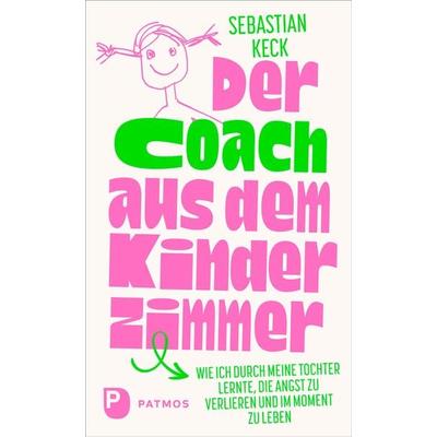 Der Coach aus dem Kinderzimmer, Taschenbuch von Sebastian Keck, Patmos Verlag, 978-3-8436-1553-2