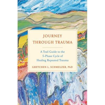 Journey Through Trauma, Gebundene Ausgabe von Gretchen L. Schmelzer, Random House N.Y., 978-0-7352-1683-9