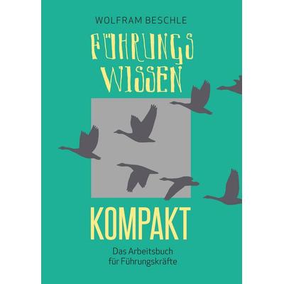 Führungswissen kompakt, Taschenbuch von Wolfram Beschle, BoD – Books on Demand, 978-3-7460-9192-1
