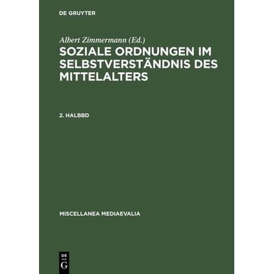 Soziale Ordnungen im Selbstverständnis des Mittelalters. 2. Halbbd, Gebundene Ausgabe von Albert Zimmermann, De Gruyter, 978-3-11-008028-5