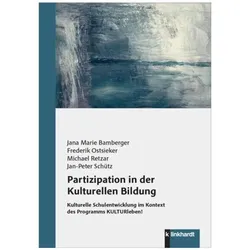 Partizipation in der Kulturellen Bildung, Fachbücher von Jana Marie Bamberger, Jan-Peter Schütz, Frederik Ostsieker, Michael Retzar