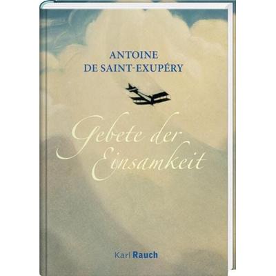Gebete der Einsamkeit, Gebundene Ausgabe von Antoine de Saint-Exupery, Karl Rauch Verlag GmbH & Co. KG, 978-3-7920-0083-0