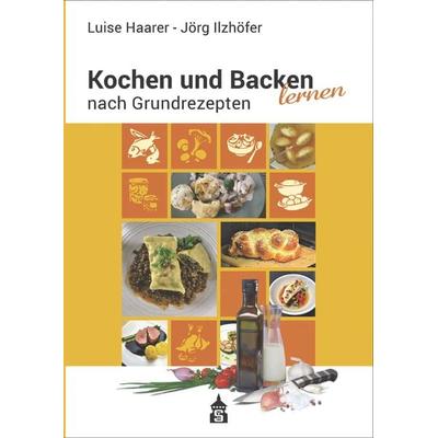 Kochen und Backen lernen nach Grundrezepten, Paperback von Luise Haarer,Jörg Ilzhöfer, Schneider Hohengehren, 978-3-9864903-5-5