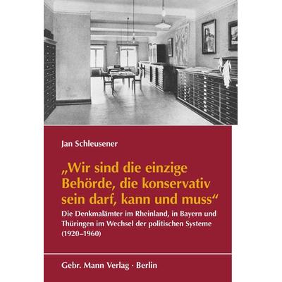 »Wir sind die einzige Behörde, die konservativ sein darf, kann und muss«, Taschenbuch von Jan Schleusener, Gebrüder Mann Verlag, 978-3-7861-2926-4
