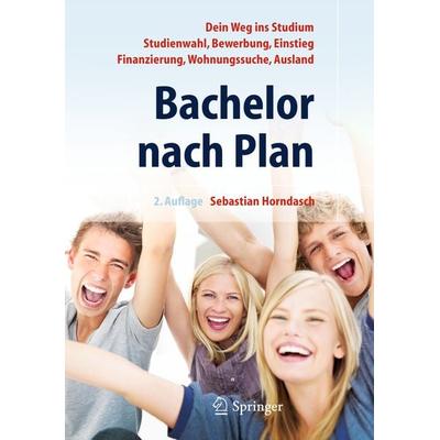 Bachelor nach Plan. Dein Weg ins Studium: Studienwahl, Bewerbung, Einstieg, Finanzierung, Wohnungssuche, Auslandsstudium, Taschenbuch von Sebastian