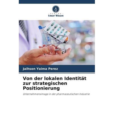 Von der lokalen Identität zur strategischen Positionierung, Taschenbuch von Jaihson Yaima Perez, Verlag Unser Wissen, 978-620-9-82106-6