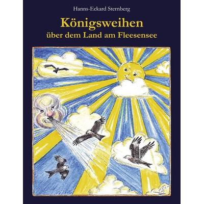 Königsweihen über dem Land am Fleesensee, Taschenbuch von Hanns-Eckard Sternberg, BoD – Books on Demand, 978-3-8423-3453-3