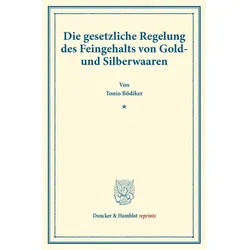 Die gesetzliche Regelung des Feingehalts von Gold- und Silberwaaren., Fachbücher von Tonio Bödiker
